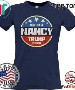 Don't Be A Nancy Pelosi meme impeachment Pro Donald Trump 2020 Tee Shirt