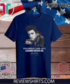 Elvis Presley 1935 – 1977 Legends Never Die Hot T-Shirt