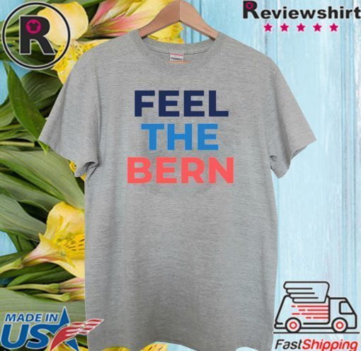 Feel The Bern Bernie Sanders 2020 Shirt