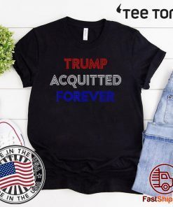 Forever Trump Acquitted Forever President Pro Trump Acquittal 2020 T-Shirt