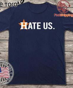 HATE US SHIRT HOUSTON ASTROS 2020 T-SHIRT