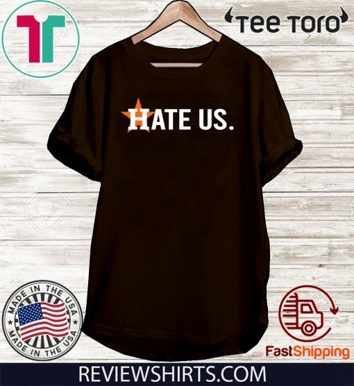 Hate Us Houston Astros Unisex T-Shirt