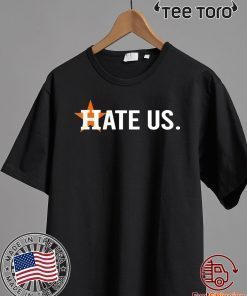 Hate Us Shirt Houston Astros 2020 Tee Shirt