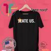 Houston Astros Tee Shirt - Hate Us Shirt