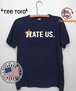 Official Houston Astros Shirt - Hate Us T-Shirt