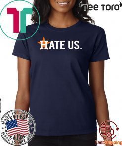 Houston Astros Shirt Hate Us T-Shirts