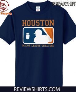 Houston Major League Cheaters Shirt - Houston Astros 2020 T-Shirt