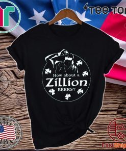 How About A Zillion Beers Official T-Shirt