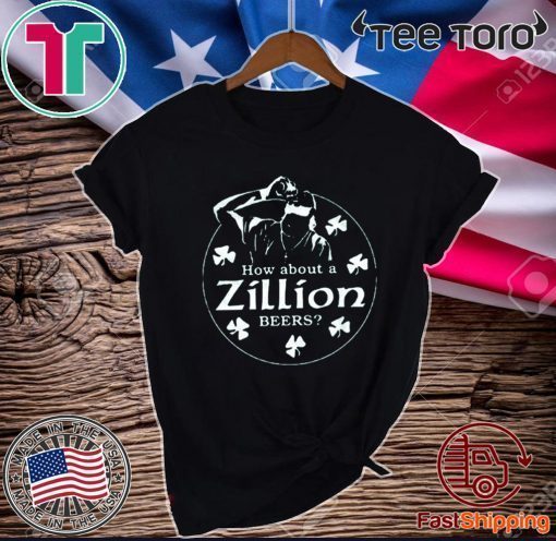 How About A Zillion Beers Official T-Shirt