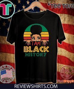 I Am Black History And I Am Black Every Month Women Funny T-Shirt