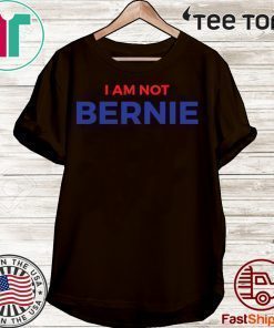 I Am Not Bernie Official T-Shirt