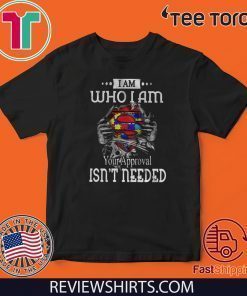 I Am Who I Am Your Approval Isn’t Needed 2020 T-Shirt