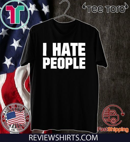 I Hate People 2020 T-Shirt