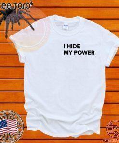 I Hide My Power Hot T-Shirt