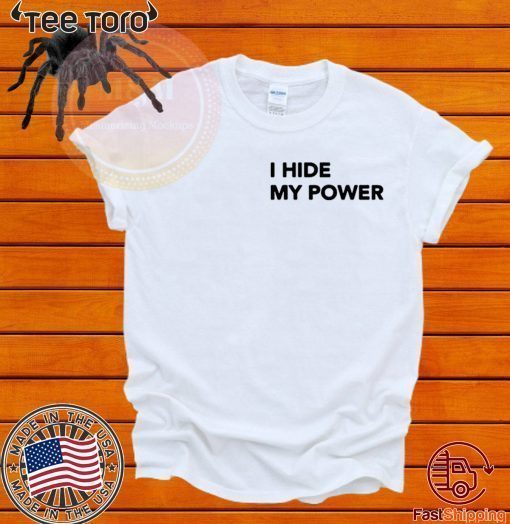 I Hide My Power Hot T-Shirt