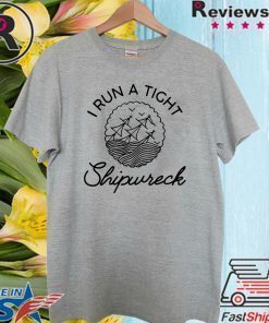 I Run A Tight Shipwreck For T-Shirt