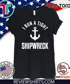 I Run A Tight Shipwreck 2020 T-Shirt