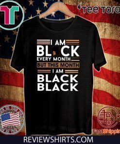 I am Black every month but this month I am Black Black Official T-Shirt