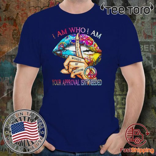 I am who I am your approval isnt needed IF 2020 T-Shirt
