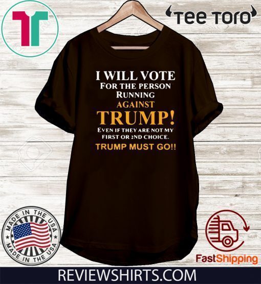 I will vote for the person running against Donald Trump 2020 T-Shirt