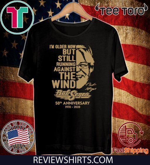 Vintage I'm Older Now Still Running Against The Wind Bob Seger 50th Anniversary 1970 2020 T-Shirt