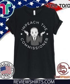 Impeach The Commissioner 2020 T-Shirt