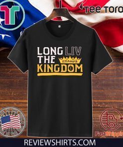 LONG LIV THE KINGDOM TEE SHIRT Kansas City Chiefs Super Bowl LIV Champions