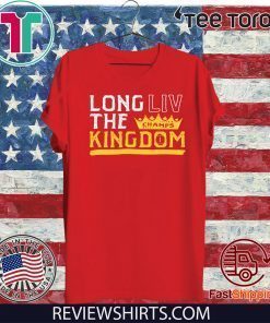 LONG LIV THE KINGDOM TEE SHIRT Kansas City Chiefs Super Bowl LIV Champions