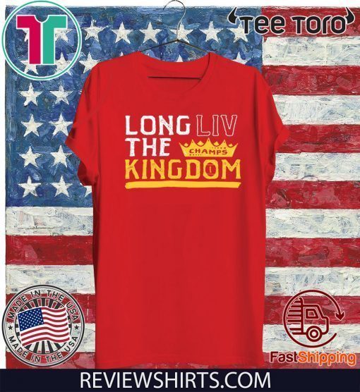 LONG LIV THE KINGDOM TEE SHIRT Kansas City Chiefs Super Bowl LIV Champions