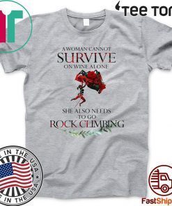 A Woman Cannot Survive On Wine Alone She Also Needs To Go Rock Climbing 2020 T-Shirt