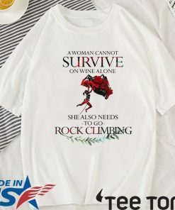 A Woman Cannot Survive On Wine Alone She Also Needs To Go Rock Climbing 2020 T-Shirt