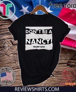 Limited Edition Don't Be A Nancy Donald Trump 2020 T-Shirt