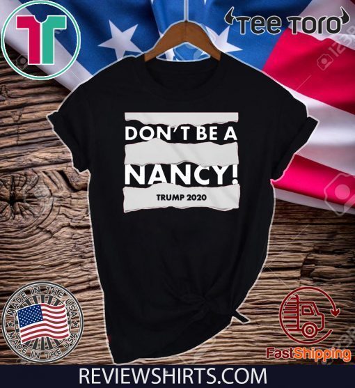 Limited Edition Don't Be A Nancy Donald Trump 2020 T-Shirt