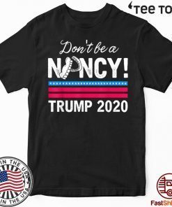 Limited Edition Don't Be A Nancy Pelosi impeachment Pro Trump 2020 T-Shirt