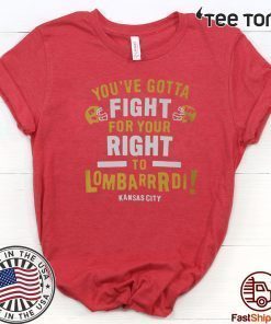 YOU’VE GOTTA FIGHT FOR YOUR RIGHT TO LOMBARDI KANSAS CITY TEE SHIRTS