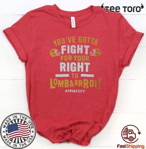 YOU’VE GOTTA FIGHT FOR YOUR RIGHT TO LOMBARDI KANSAS CITY TEE SHIRTS