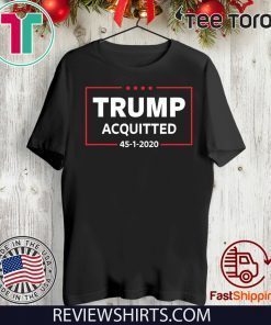 Acquittal Won Pro-Trump Supporter Acquitted 45 1 2020 T-Shirt