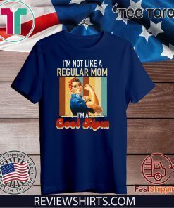 Mother’s Day I’m Not Like A Regular Mom I’m A Cool Mom 2020 T-Shirt