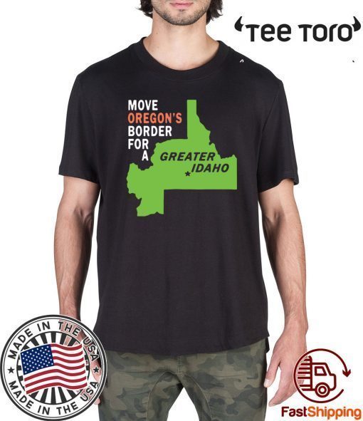 Move oregon’s border for greater Idaho Original T-Shirt