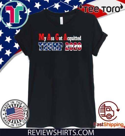 My Ass Got Acquitted 2020 Pro Trump Re-elect the MF 2020 T-Shirt
