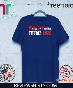 My Ass Got Acquitted Pro Donald Trump 2020 T-Shirt