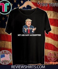 Official My Ass Got Acquitted Trump 2020 Maga Funny Gift Shirt