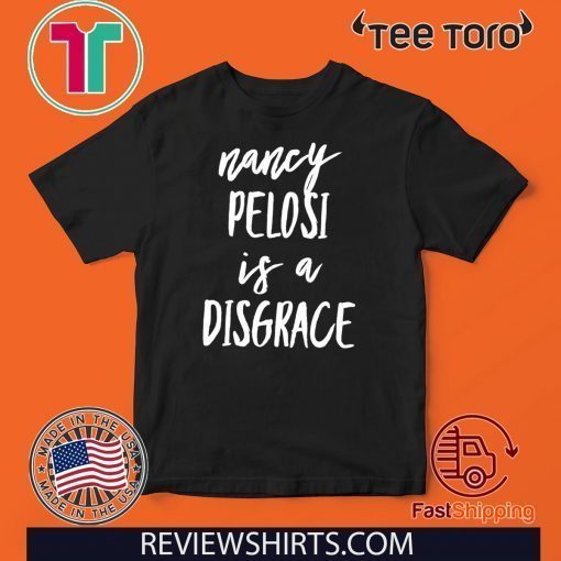 Nancy Pelosi Is A Disgrace Anti Rip It Up Tore It Up Speech T Shirt