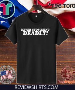 Never stop being deadly 2020 T-Shirt