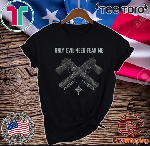 Only Evil Need Fear Me Veritas Aequitas Official T-Shirt