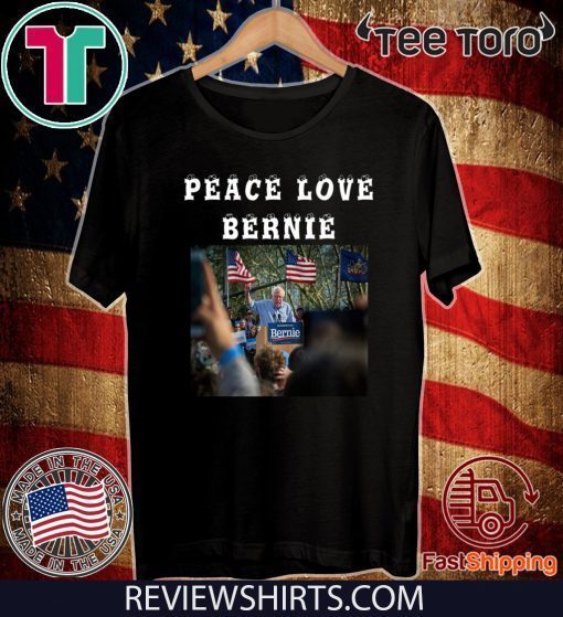 Peace Love Bernie best gift for Bernie Sanders fans Official T-Shirt