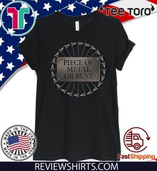 Piece Of Metal Or Bust 2020 T-Shirt