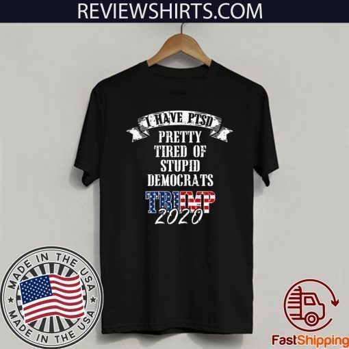 Pretty Tired Stupid Democrats Trump 2020 Hot T-Shirt