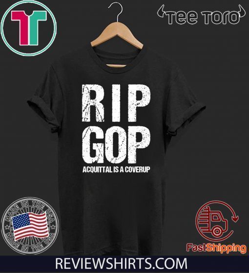 RIP GOP Acquittal Coverup Shirt Trump Impeachment Trial Protest Zip 2020 T-Shirt