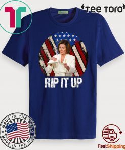 Rip It Up Nancy Pelosi Tee Shirt Trump Speech Nancy The Ripper For T-Shirt